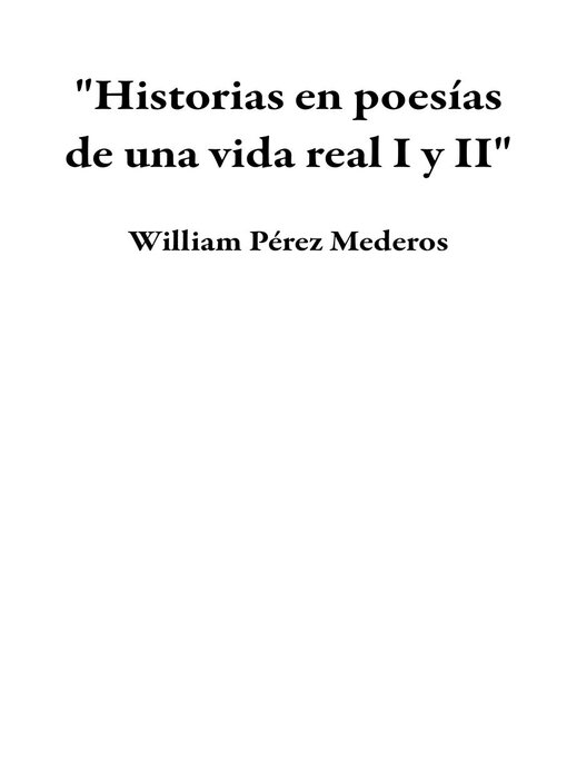 Title details for "Historias en poesías de una vida real I y II" by William Pérez Mederos - Available